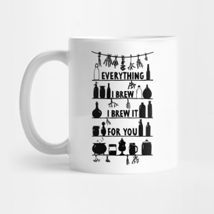 Everything I Brew I Brew It For You Mug